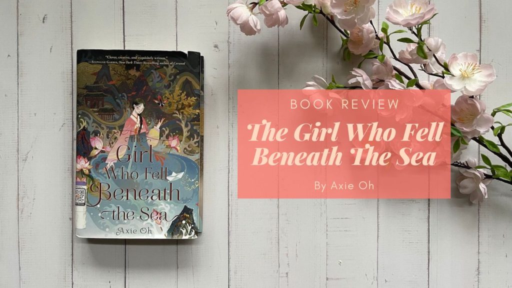 Book Review The Girl Who Fell Beneath The Sea By Axie Oh Eustea Reads