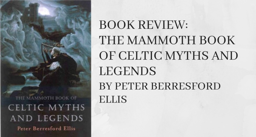 The Mammoth Book of Celtic Myths and Legends by Peter Berresford Ellis ...