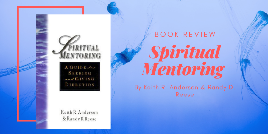 Spiritual Mentoring by Keith R. Anderson & Randy D. Reese