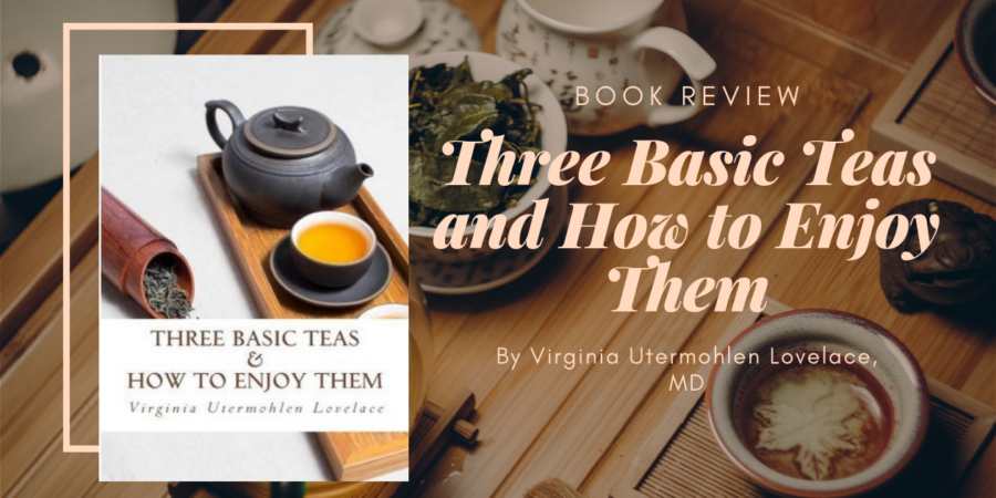 Three Basic Teas and How to Enjoy Them by Virginia Utermohlen Lovelace, MD