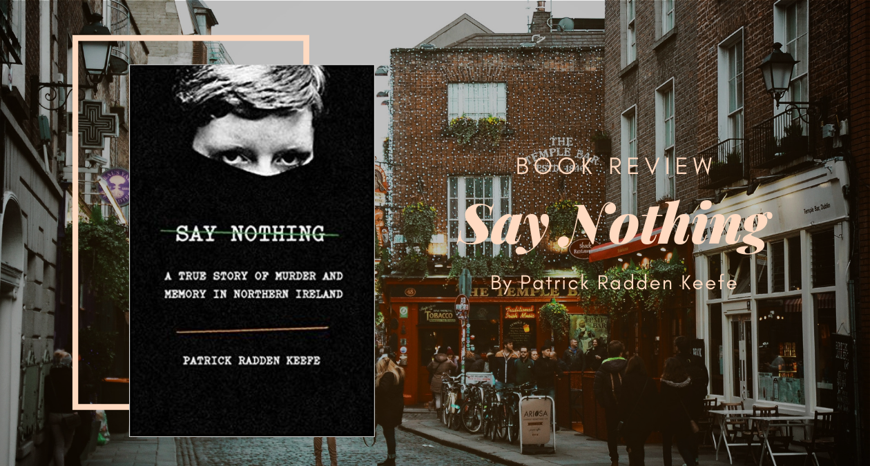 Say Nothing By Patrick Radden Keefe – Eustea Reads