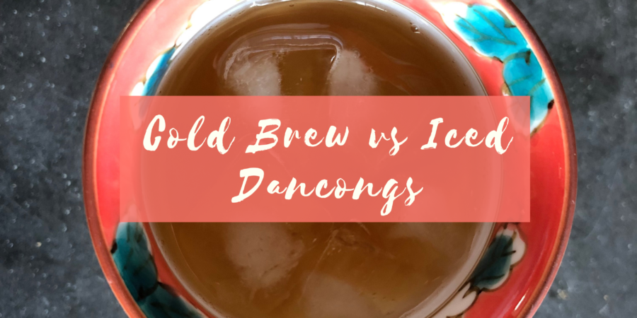 Cold Brew vs Iced Dancong