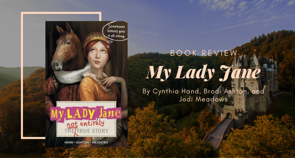 My Lady Jane By Cynthia Hand, Brodi Ashton, And Jodi Meadows – Eustea Reads