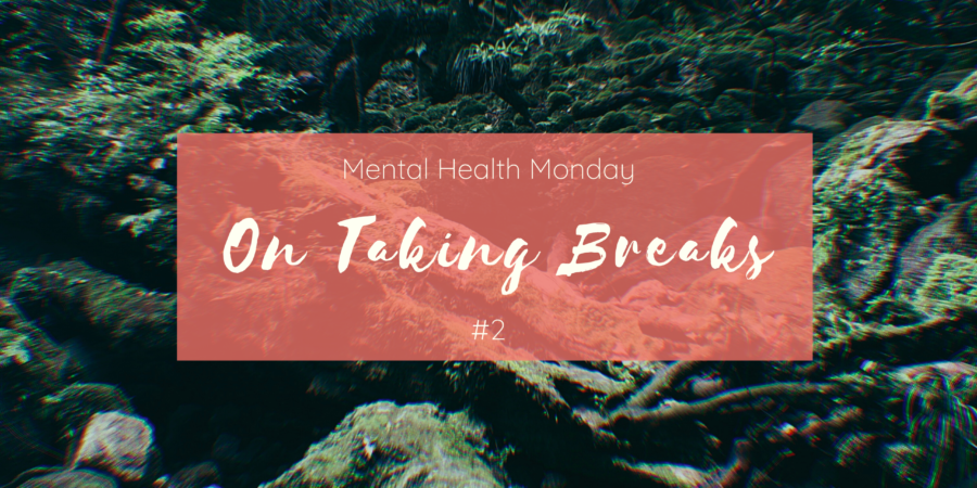 Mental Health Monday March Taking Breaks