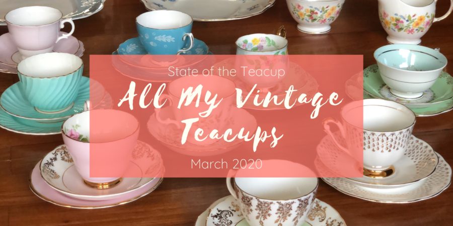 Vintage Teacup Collection March 2020