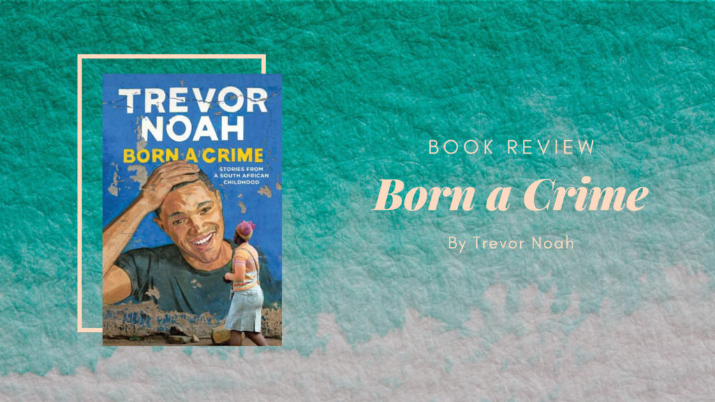 Book Review: Born a Crime by Trevor Noah Eustea Reads