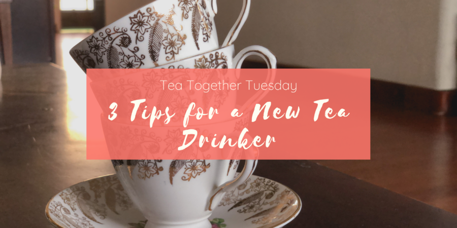 Tea Together Tuesday 3 Tips