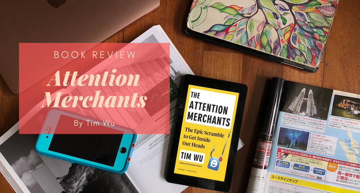 Book Review: The Attention Merchants by Tim Wu – Eustea Reads