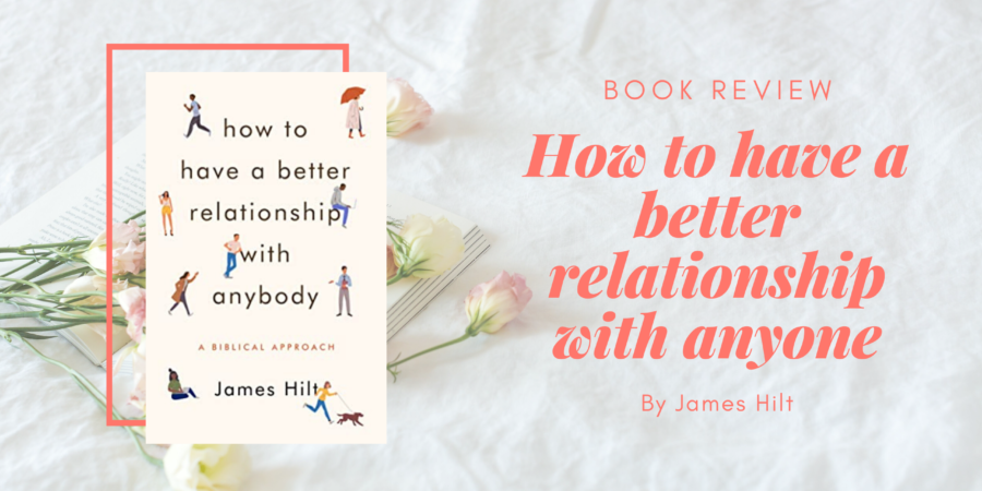 How to Have a Better Relationship with Anybody by James Hilt