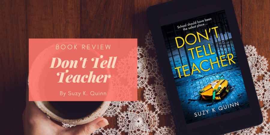 Don't Tell Teacher by Suzy K. Quinn