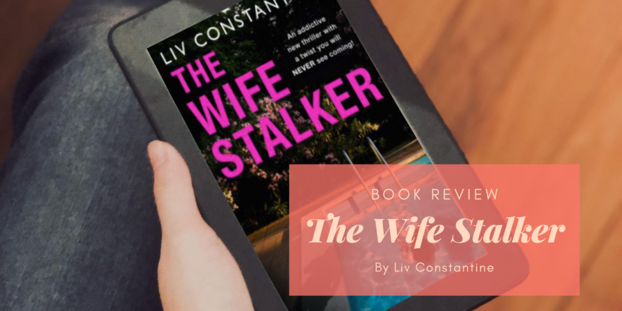 The Wife Stalker by Liv Constantine