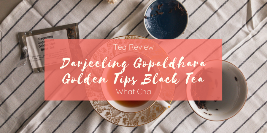 Darjeeling Gopaldhara Golden Tips Black Tea What Cha