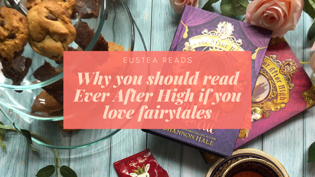 Not Just for Kids Why You Should Read Ever After High if You Love Fairytales Eustea Reads