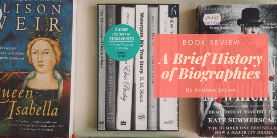 A Brief History of Biographies by Andrew Brown