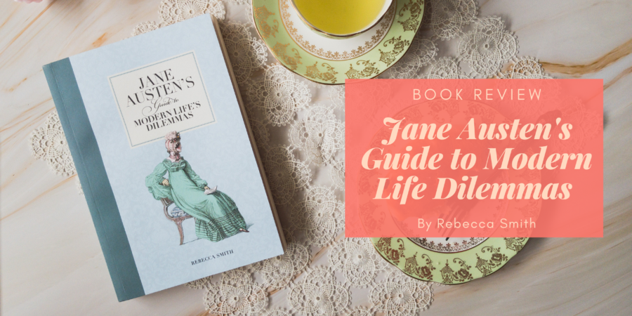 Jane Austen's Guide to Modern Life Dilemmas by Rebecca Smith