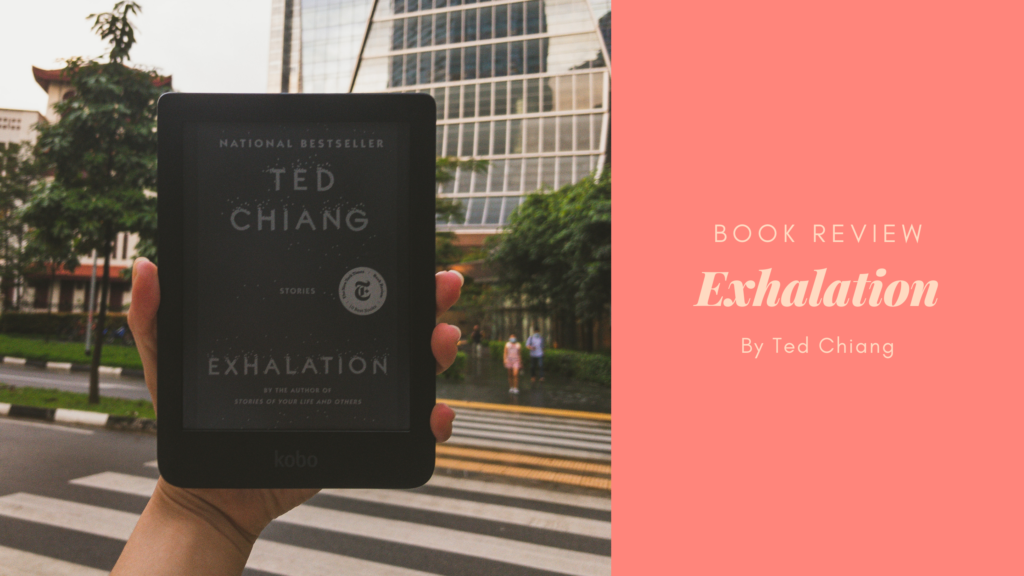 Book Review: Exhalation By Ted Chiang – Eustea Reads