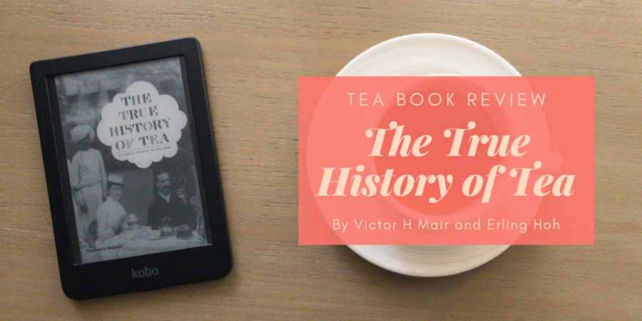 The True History of Tea by Victor H Mair and Erling Hoh