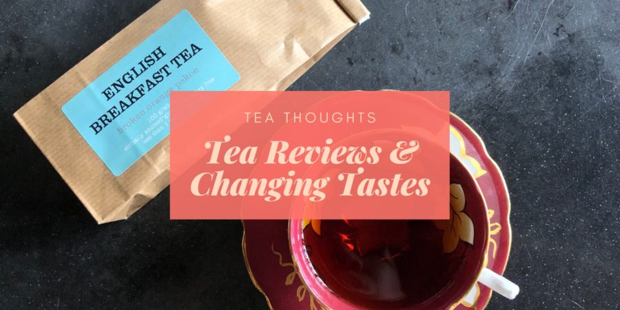 Tea Reviews & Changing Tastes