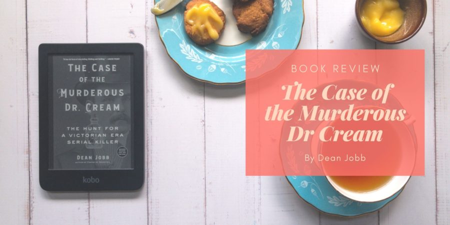 The Case of the Murderous Dr Cream by Dean Jobb