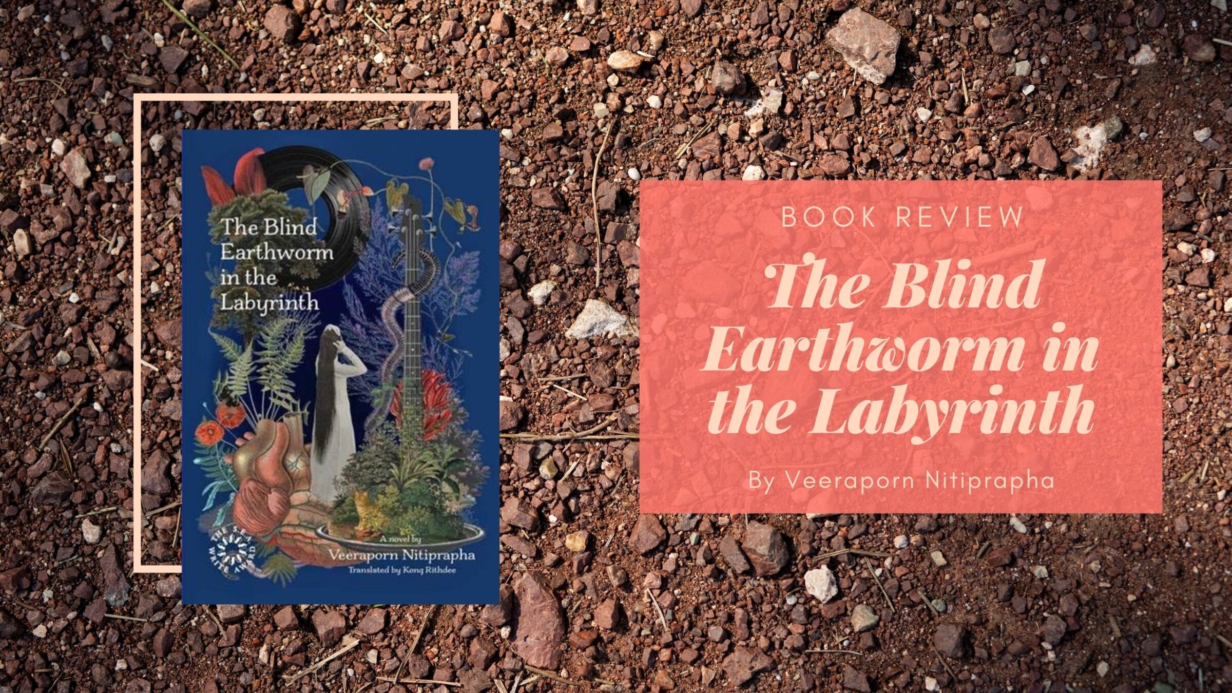 Book Review The Blind Earthworm in the Labyrinth by Veeraporn
