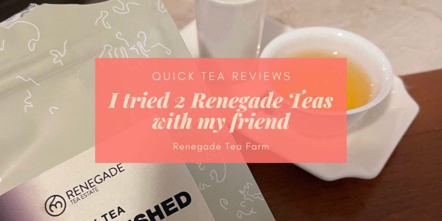 Tried 2 Renegade Teas with my Friend
