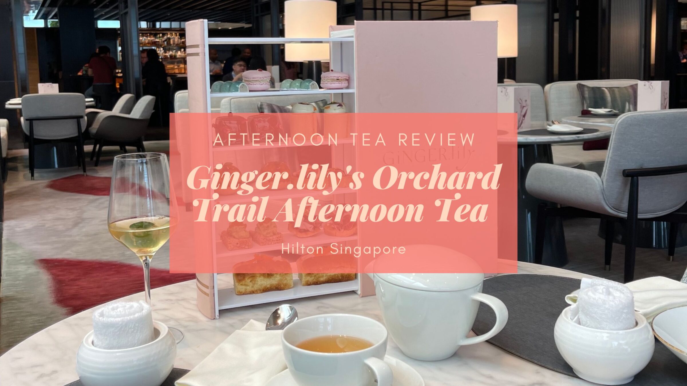 Ginger.Lily Afternoon Tea @ Hilton Singapore – Eustea Reads