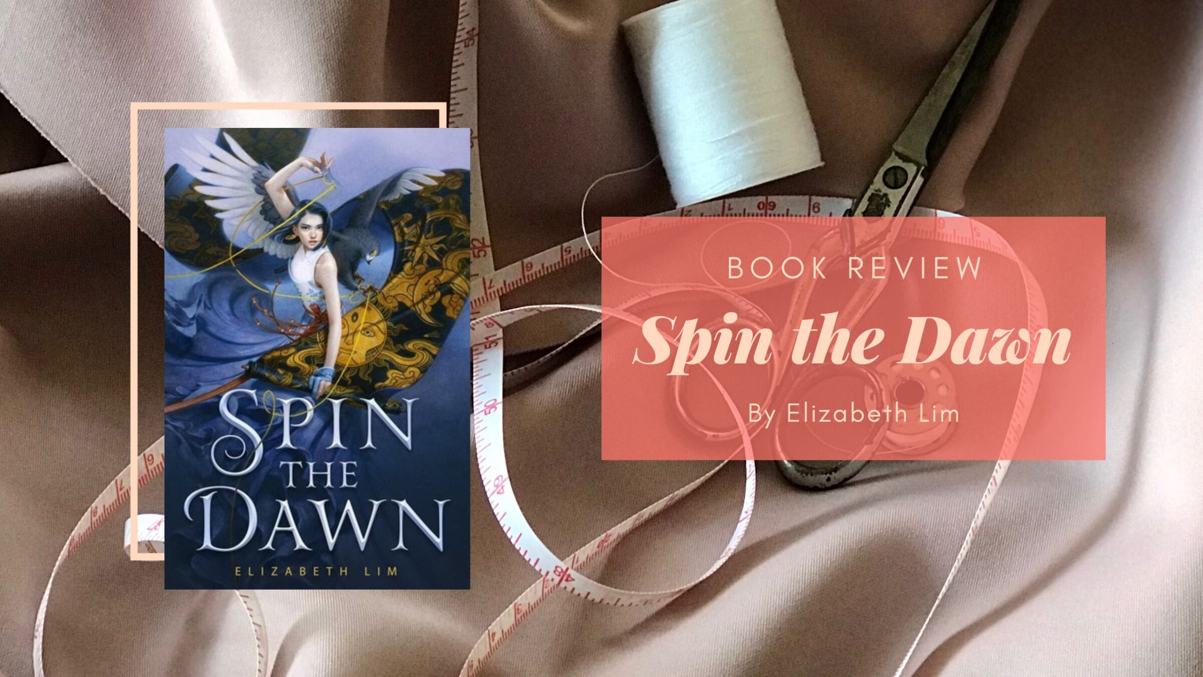 Book Review Spin The Dawn By Elizabeth Lim Eustea Reads 