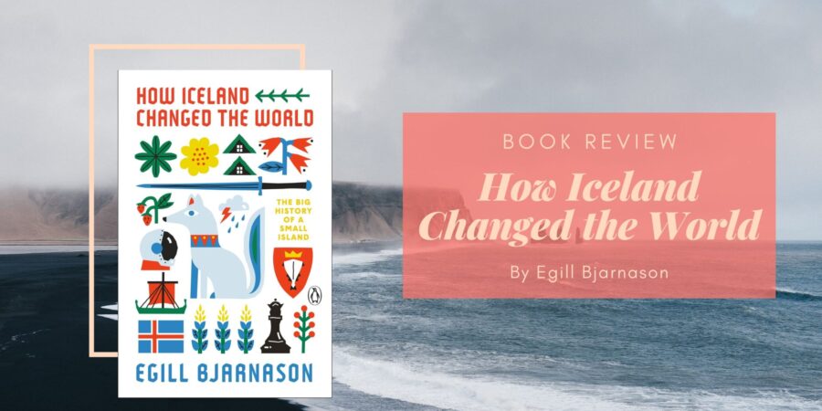 How Iceland Changed the World by Egill Bjarnason