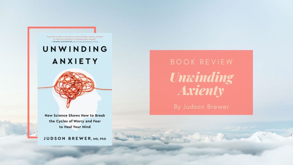 Book Review: Unwinding Anxiety by Judson Alyn Brewer – Eustea Reads