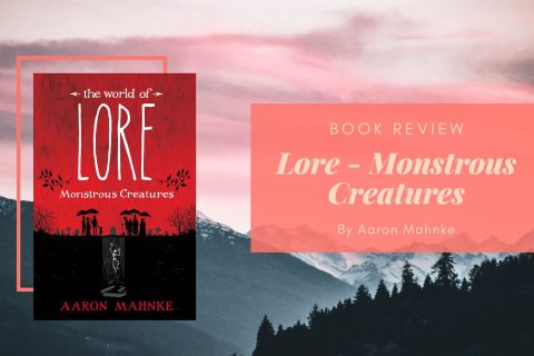 The World of Lore - Monstrous Creatures by Aaron Mahnke