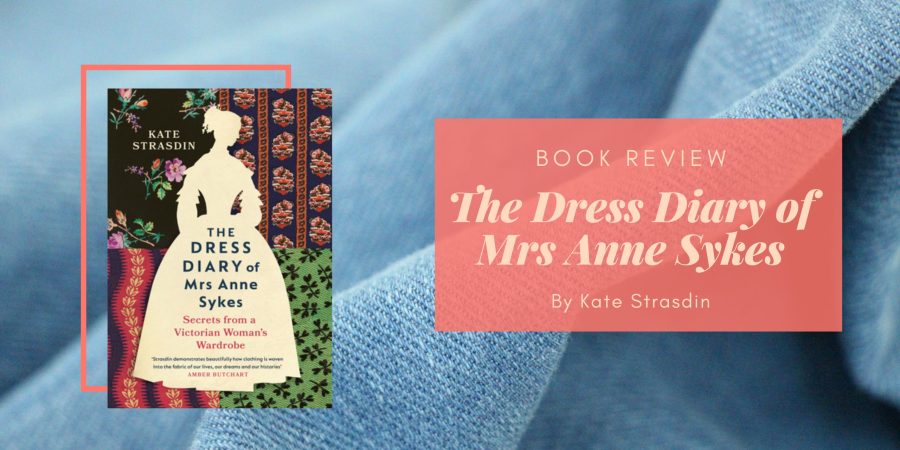 The Dress Diary of Mrs Anne Sykes by Kate Strasdin
